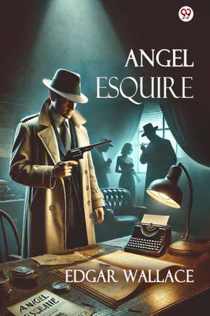 Angel Esquire (Edition1) de Edgar Wallace