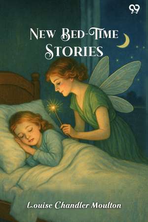 New Bed-Time Stories de Louise Chandler Moulton