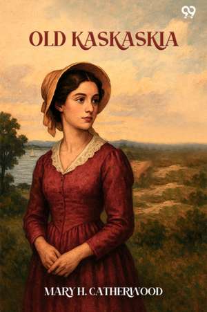 Old Kaskaskia de Mary H. Catherwood