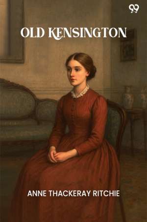 Old Kensington de Anne Thackeray Ritchie