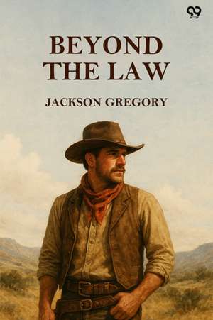 Beyond The Law de Jackson Gregory