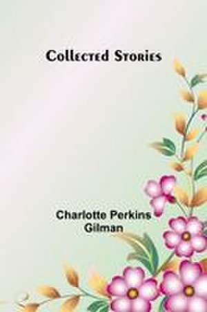 Collected Stories de Charlotte Perkins Gilman