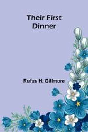 Their First Dinner de Rufus H. Gillmore