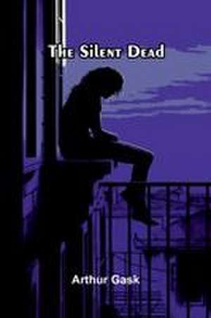 The Silent Dead de Arthur Gask