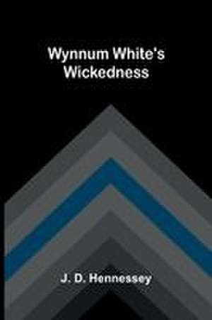 Wynnum White's Wickedness de J. D. Hennessey