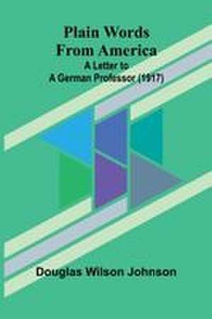 Plain Words from America de Douglas Wilson Johnson