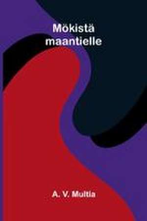 Mökistä maantielle de A. V. Multia
