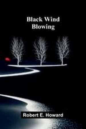 Black Wind Blowing de Robert E. Howard