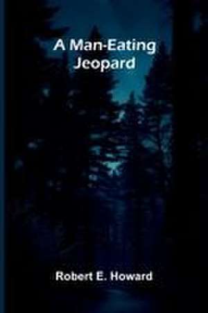 A Man-Eating Jeopard de Robert E. Howard