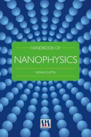 Handbook of Nanophysics de Nisha Gupta