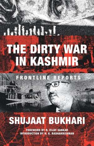 The Dirty War in Kashmir de Shujaat Bukhari