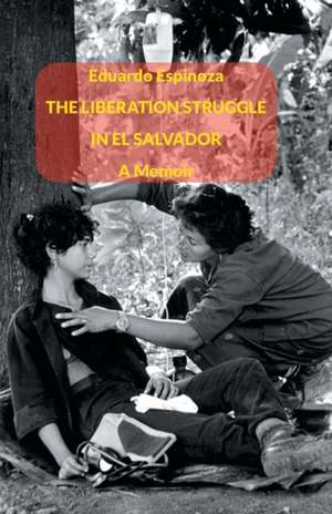 The Liberation Struggle in El Salvador de Eduardo Espinoza