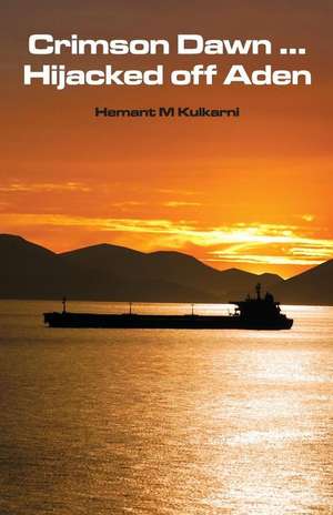 Crimson Dawn Hijacked Off Aden de Hemant M. Kulkarni