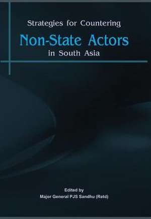 Strategies for Countering: Non-State Actors in South Asia de Pjs Major General Sandhu