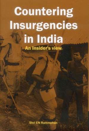 Countering Insurgencies in India: An Insiders View de E. N. Rammohan