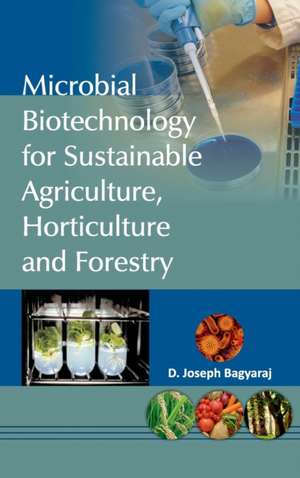 Microbial Biotechnology for Sustainable Agriculture,Horticulture and Forestry de Bagyarajm J. D.