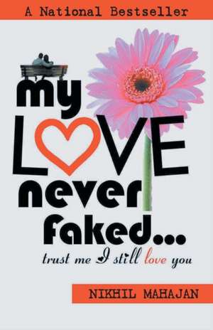 My Love Never Faked... de Nikhil Mahajan