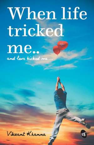 When Life tricked me de Vikrant Khanna