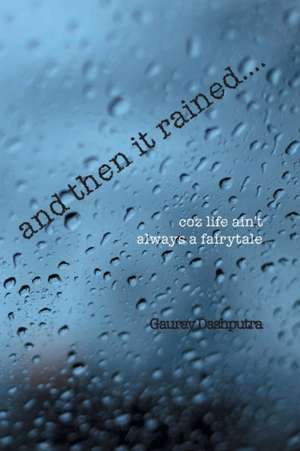 and then it rained.... de Gaurav Dashputra