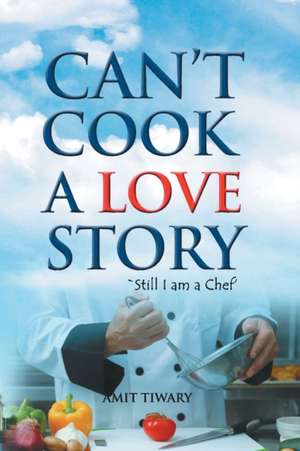 Can't Cook A Love Story de Amit Tiwari