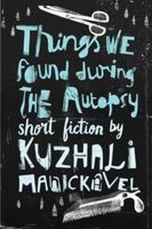 Things We Found During the Autopsy de Kuzhali Manickavel
