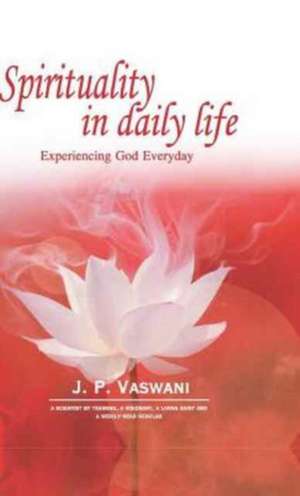 Spirituality in Daily Life de J. P. Vaswani