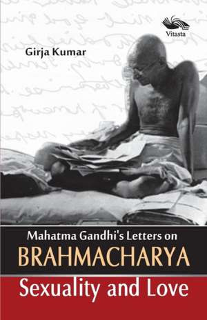 Mahatma Gandhi's Letter on Brahamacharya de Girja Kumar