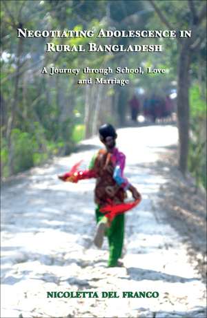 Negotiating Adolescence in Rural Bangladesh: A Journey through School, Love and Marriage de Nicoletta Del Franco