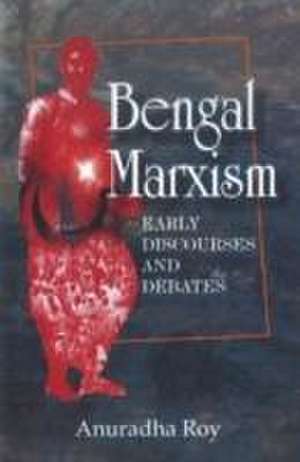 Bengal Marxism de Anuradha Roy