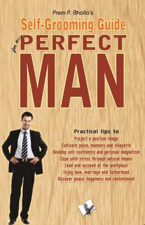 SELF-GROOMING GUIDE FOR A PERFECT MAN de Prem P. Bhalla