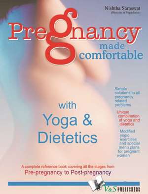 Pregnancy Made Confortable With Yoga & Dietetics de Nishtha Saraswat