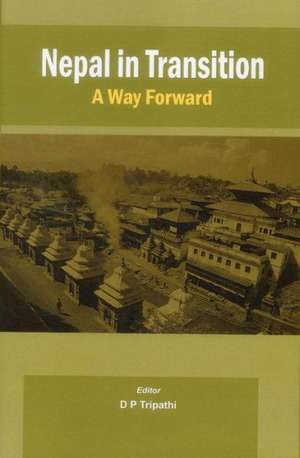 Nepal in Transition: A Way Forward de D. P. Tripathi