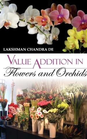 Value Addition in Flowers and Orchids de L. C. De