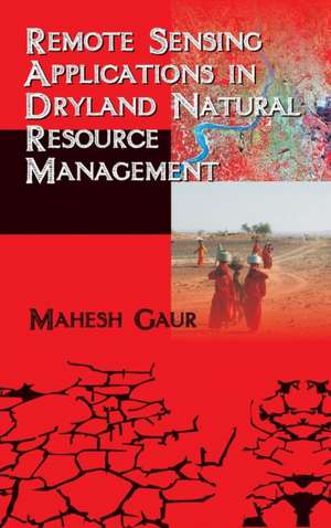 Remote Sensing Applications in Dryland Natural Reesource Management de Mahesh Gaur