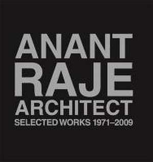 Anant Raje Architect – Selected Works, 1971–2009 de Shubhra Raje