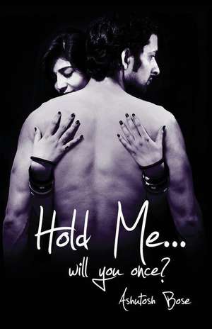 Hold Me Will You Once? de Ashutosh Bose