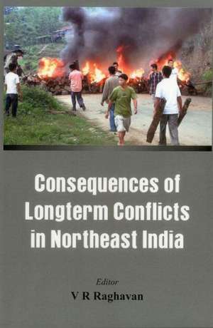 Consequences of the Long Term Conflict in the Northeast India: Lessons from Indian Experience de V. R. Raghavan