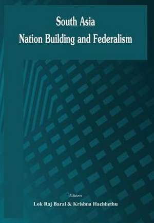 South Asia: Nation Building and Federalism de Lok Raj Baral