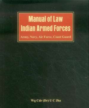 Manual of Law: Indian Armed Forces (Army, Air Force, Coast Guard) de C. Jha U