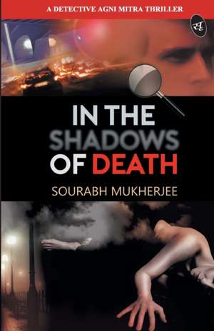 In the Shadows of Death de Sourabh Mukherjee