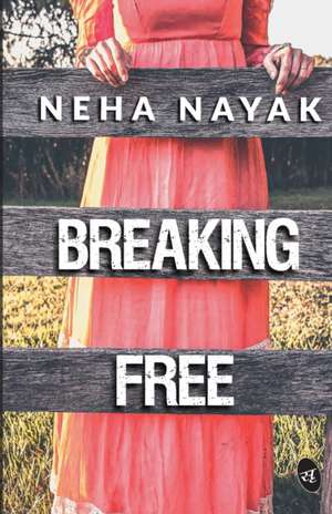 Breaking Free de Neha Nayak