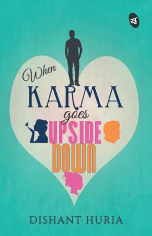 When Karma Goes Upside Down de Dishant Huria