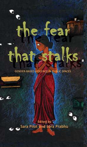 The Fear That Stalks: Gender-Based Violence in Public Spaces de Sara Pilot