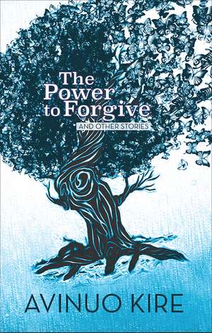 The Power to Forgive: And Other Stories de Avinuo Kire