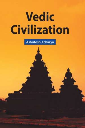 VEDIC CIVILIZATION de Ashutosh Acharya