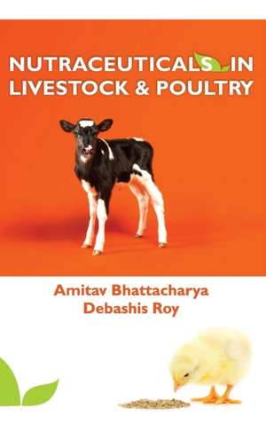 Nutraceuticals in Livestock and Poultry de Amitav Bhattacharya