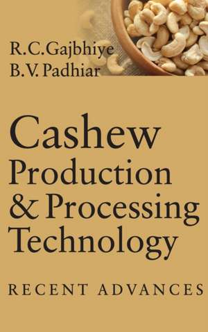 Cashew Production & Processing Technology de R. C. Gajbhiye