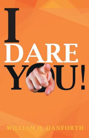 I Dare You de William H. Danforth