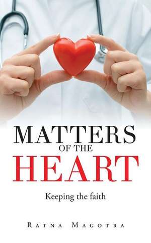 Matters of the Heart: Keeping the Faith de Ratna Magotra