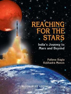 Reaching for the Stars: India’s Journey to MARS and Beyond de Pallava Bagla